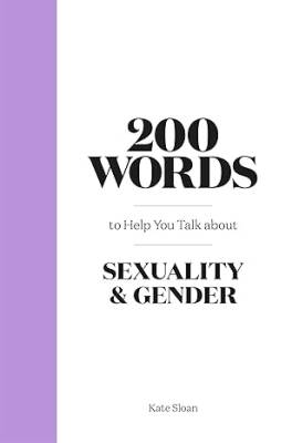 200 Words to Help you Talk about Sexuality& Gender - Laurence King Publishing