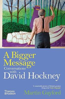 A Bigger Message: Conversations with David Hockney - Thames and Hudson Ltd