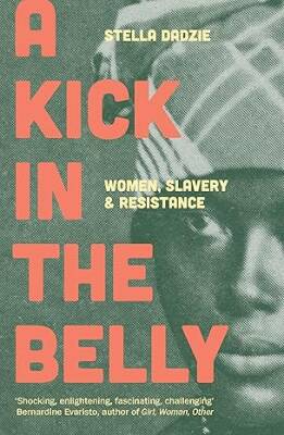 A Kick in the Belly: Women, Slavery and Resistance - Verso