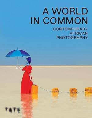 A World in Common: Contemporary African Photograph - Tate Publishing