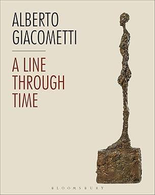 Alberto Giacometti : A Line Through Time - Bloomsbury Academic