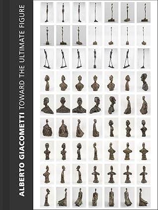 Alberto Giacometti : Toward the Ultimate Figure - 1
