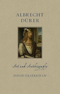 Albrecht Dürer: Art and Autobiography - Reaktion Books