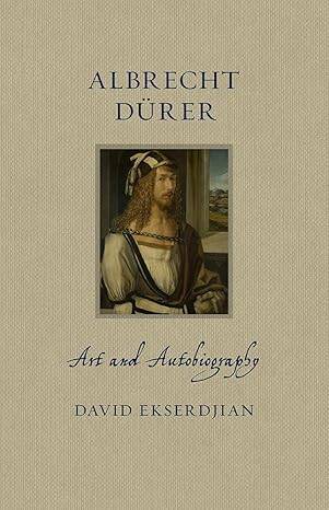 Albrecht Dürer: Art and Autobiography - 1