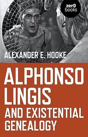 Alphonso Lingis and Existential Genealogy - 1