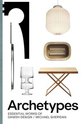 Archetypes: Essential Works of Danish Design - Strandberg Publishing