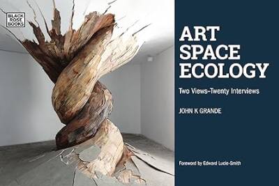 Art, Space, Ecology - Two Views-Twenty Interviews - Black Rose Books