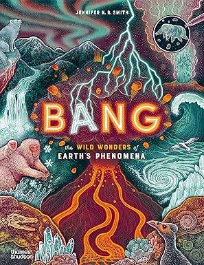 Bang: The wild wonders of Earth’s phenomena - Thames and Hudson Ltd