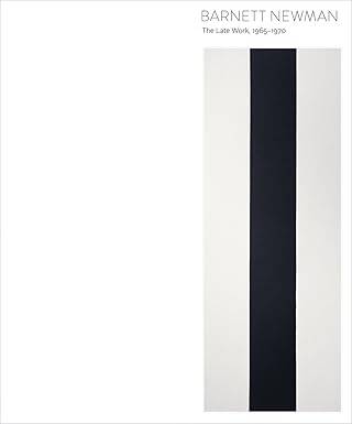 Barnett Newman : The Late Work, 1965-1970