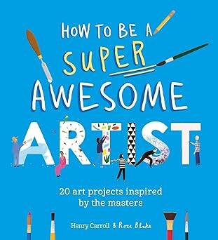 Be a Super Awesome Artist - Laurence King Publishing