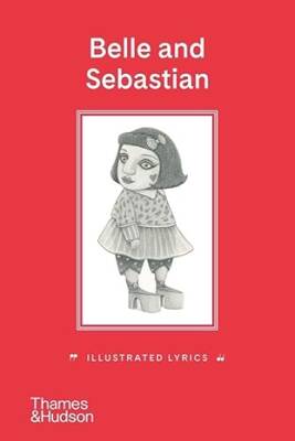 Belle and Sebastian: Illustrated Lyrics - Thames and Hudson Ltd