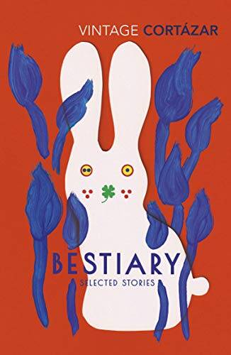 Bestiary : The Selected Stories of Julio Cortazar - 1