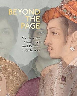 Beyond the Page:South Asian Miniatures and Britain - 1
