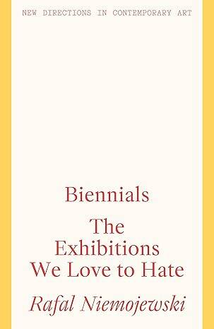 Biennials : The Exhibitions we Love to Hate - 1
