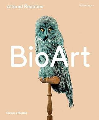 Bio Art : Altered Realities - Thames and Hudson Ltd