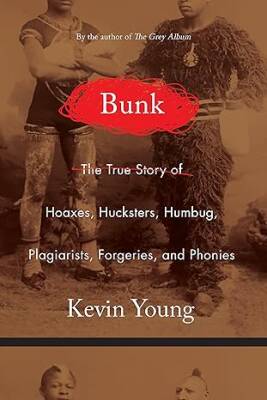 Bunk : The Rise of Hoaxes, Humbug, Plagiarists - Graywolf Press