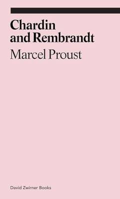 Chardin and Rembrandt : Marcel Proust - David Zwirner