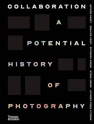 Collaboration: A Potential History of Photography - 1
