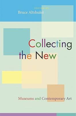 Collecting the New : Museums and Contemporary Art - Princeton University Press