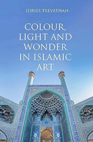 Colour, Light and Wonder in Islamic Art - 1