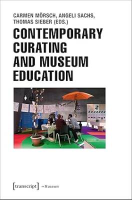 Contemporary Curating and Museum Education - Transcript Verlag