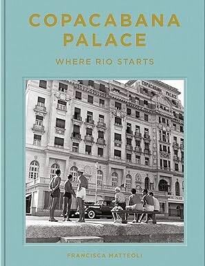 Copacabana Palace: Where Rio Starts - Vendome Press