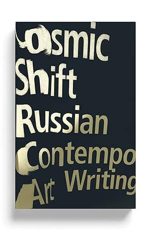Cosmic Shift : Russian Contemporary Art Writing - 1