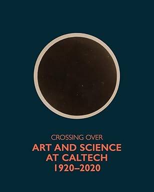 Crossing Over: Art and Science at Caltech - Getty Publications