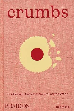 Crumbs: Cookies and Sweets from Around the World - 1