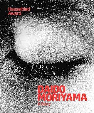 Daido Moriyama: A Diary : Hasselblad Award - 1