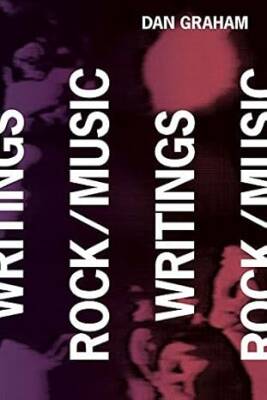 Dan Graham : Rock/Music Writings - Primary Information