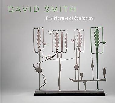 David Smith: The Nature of Sculpture - 1
