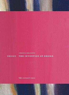 Design : The Invention of Desire - Yale University Press