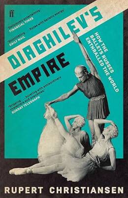 Diaghilevs Empire - Faber&Faber