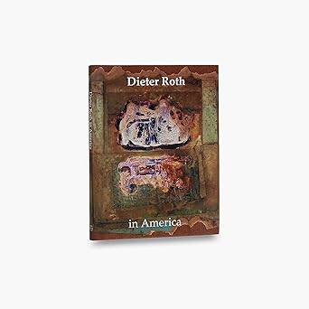 Dieter Roth in America - Hansjorg Mayer