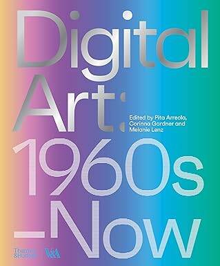 Digital Art (Victoria and Albert Museum):1960s–Now - Thames and Hudson Ltd