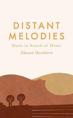 Distant Melodies : Music in Search of Home - Faber&Faber