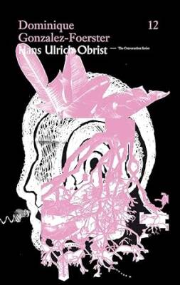 Dominique Gonzalez-Foerster/Hans Ulrich Obrist - Verlag der Buchhandlung Walther Konig