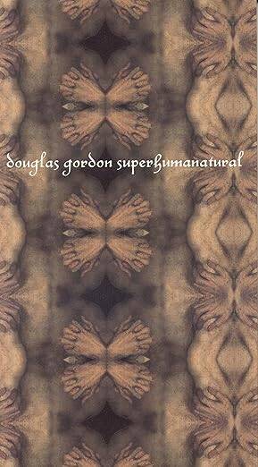 Douglas Gordon : Superhumanatural - 1