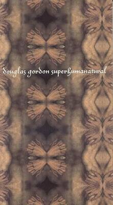 Douglas Gordon : Superhumanatural
