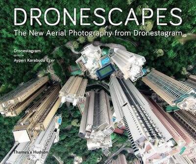 Dronescapes : The New Aerial Photography from Dron - Thames and Hudson Ltd