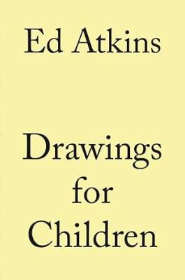 Ed Atkins. Drawings for Children - Verlag der Buchhandlung Walther Konig