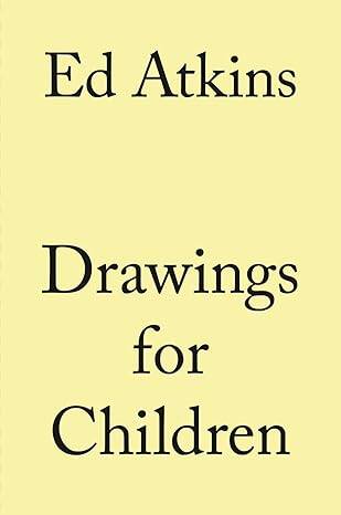Ed Atkins. Drawings for Children - 1
