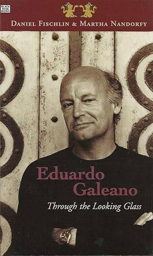 Eduardo Galeano : Through the Looking Glass - 1
