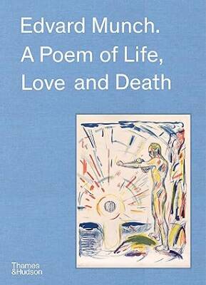 Edvard Munch: A Poem of Life, Love and Death - Thames and Hudson Ltd