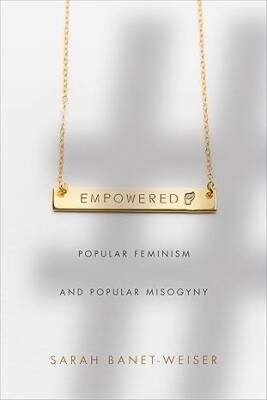 Empowered : Popular Feminism and Popular Misogyny - Duke University Press