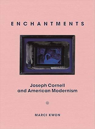 Enchantments:Joseph Cornell and American Modernism - 1