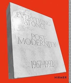 Everything at Once: Postmodernity 1967 - 1992 - Hirmer Verlag