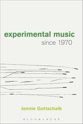 Experimental Music Since 1970 - Bloomsbury Academic