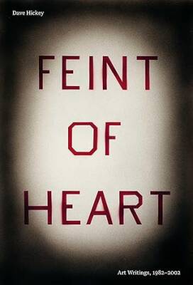 Feint of Heart: Art Writings, 1982-2002 - David Zwirner Books
